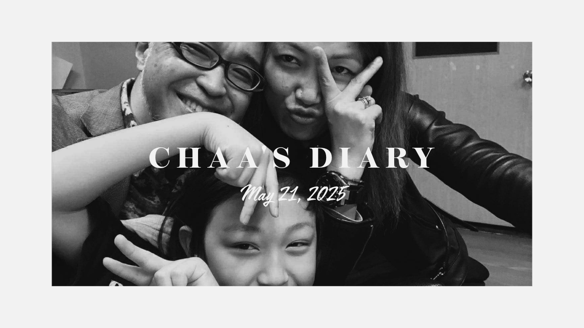 Chaa’s Diary: May 21, 2025